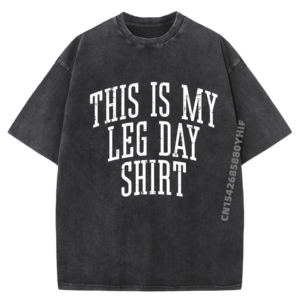 

Gym This Is My Leg Day Shirt Funny Workout Fitness Women Men Harajuku Man Clothes Fashion Washed Tee Shirt Printing