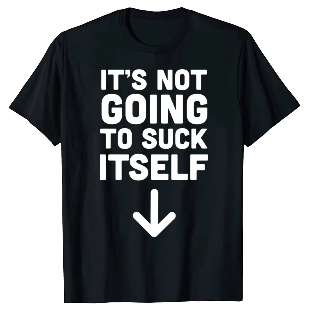 

Men's Bold Humor Print T-Shirt Black Cotton Short Sleeve with "IT'S NOT GOING TO SUCK ITSELF" Text & Arrow Design Streetwear