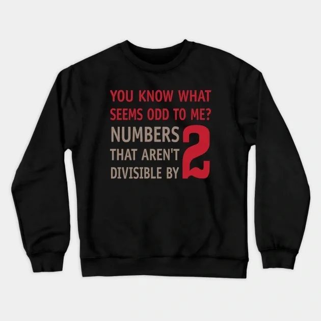 

Autumn and Winter Style Math - Pun - Humor Sweatshirt, "Odd Numbers Pun" Graphic for A Trendy and Witty Look