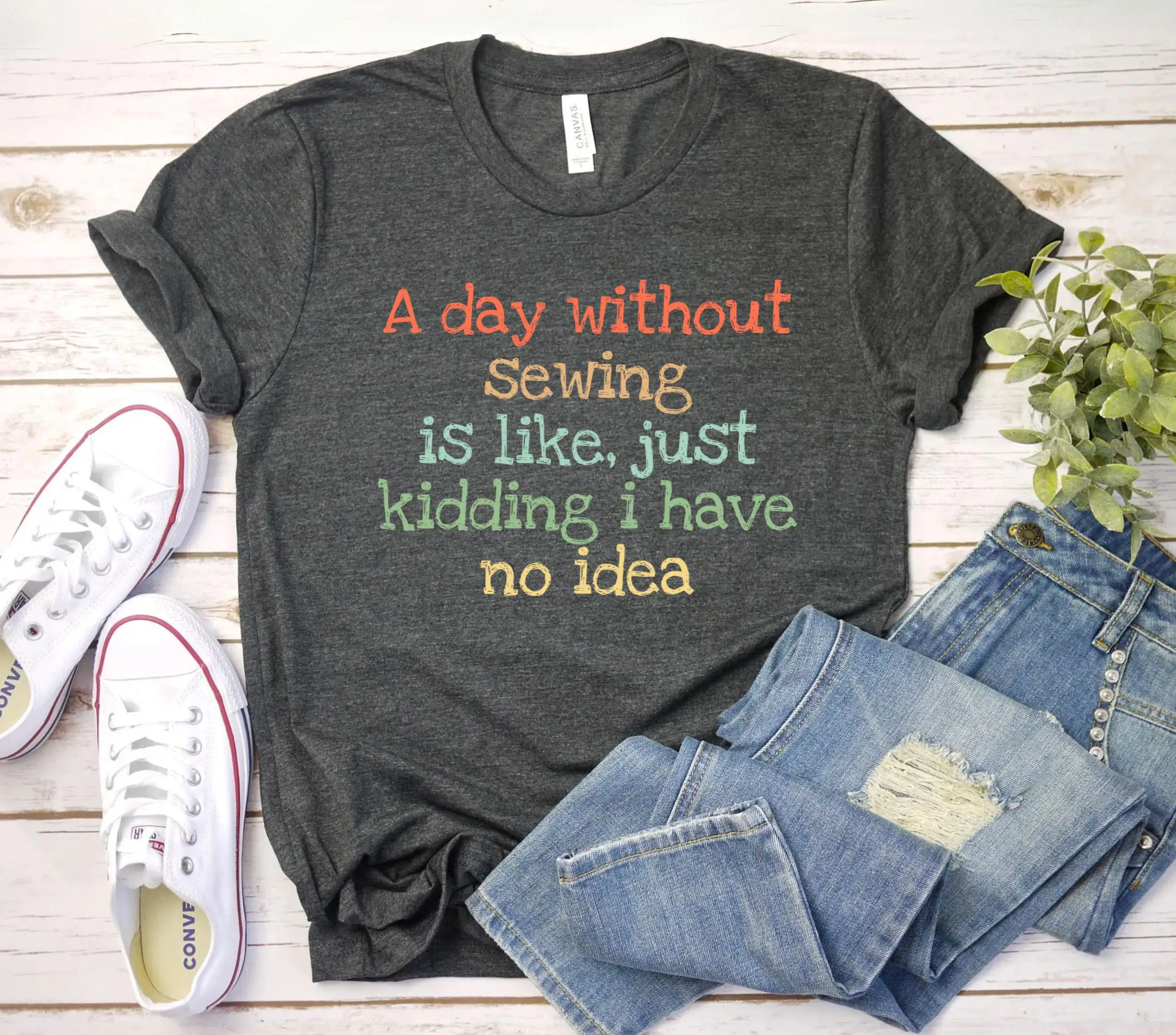 A day without gardening is like kidding no idea shirt, Funny Sewing Shirt | Sewing Machine Shirt | Gift For Her Seamstress Shirt