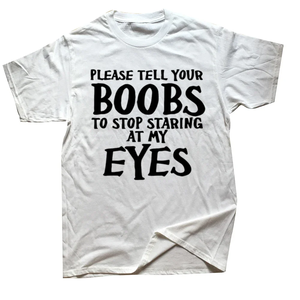 Please Tell Your Boobs Letter Funny T Shirts 100% Cotton Slogan Short Sleeve Casual Top Tees Summer Outdoor For Mens Dad Gifts