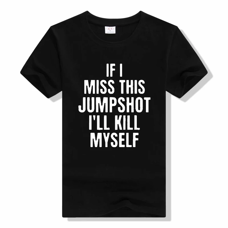 

Футболка с надписью «If I Miss This Jumpshot I Kill Me», забавный графический подарок на день рождения с коротким рукавом, летняя повседневная футболка