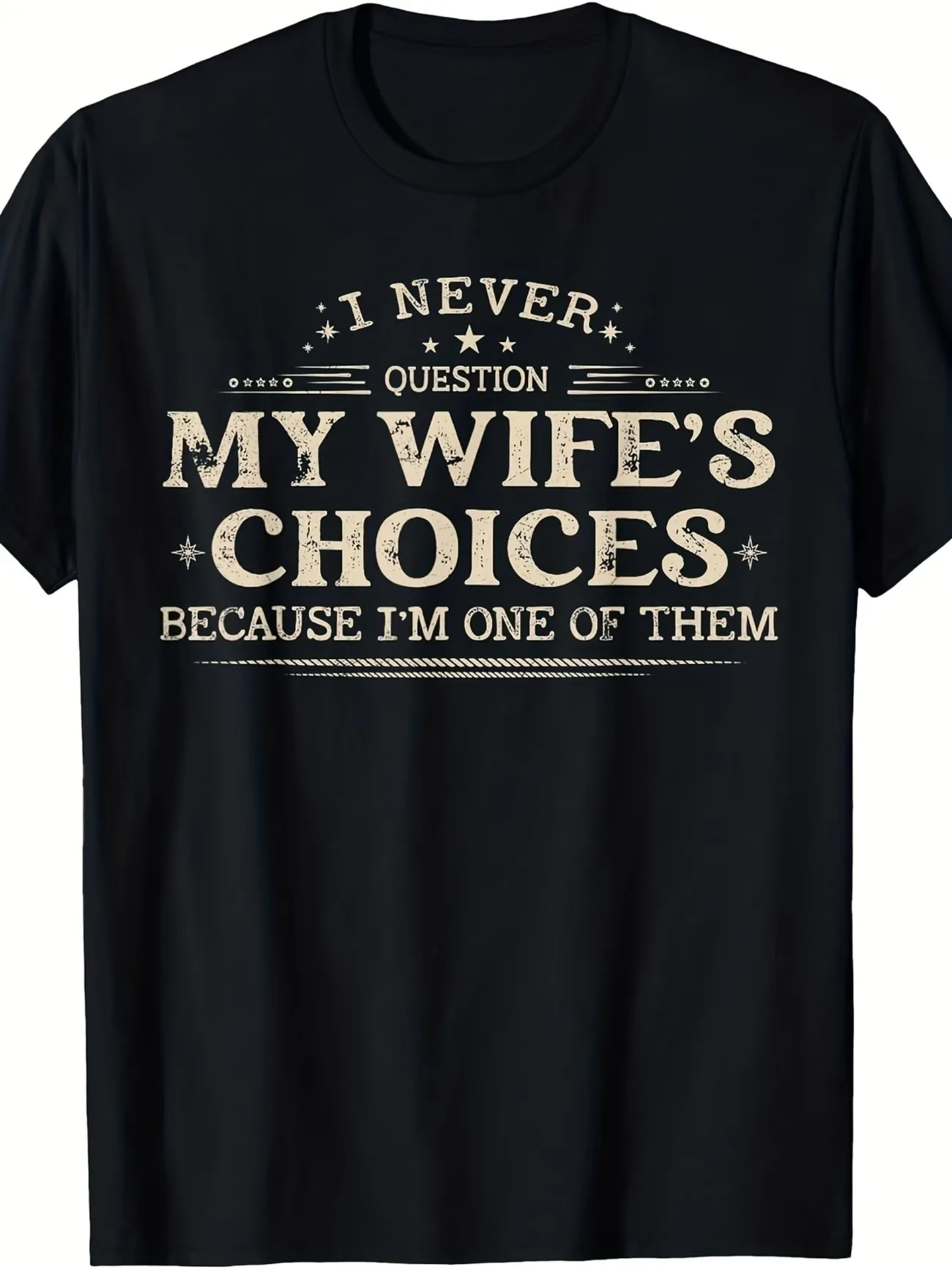 I Never Question My Wife'S Choice, Because I Am One of Them Funny T Shirt Weirdcore Ironic Art Brainrot Meme Gifts Men's Top Tee