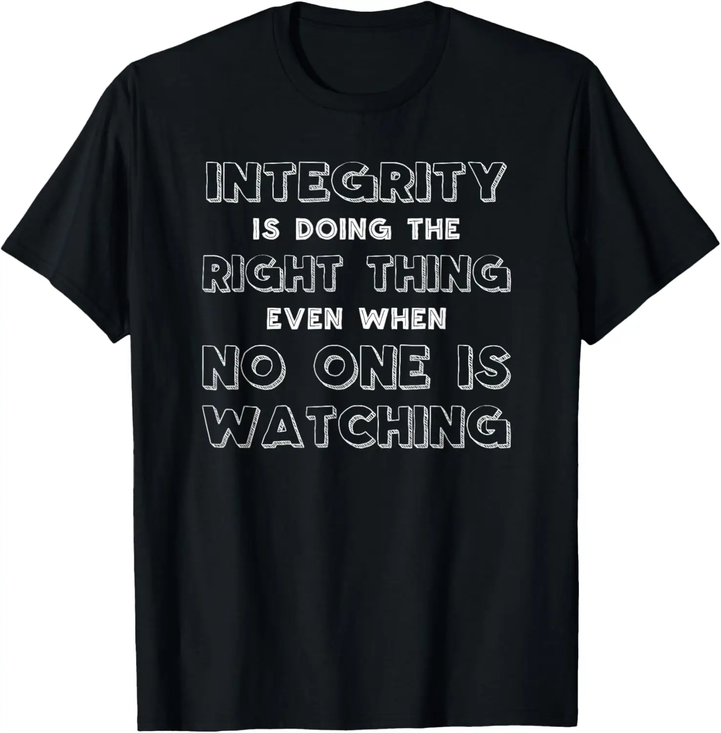 Integrity Is Doing The Right Thing Even When No One Watching T-Shirt