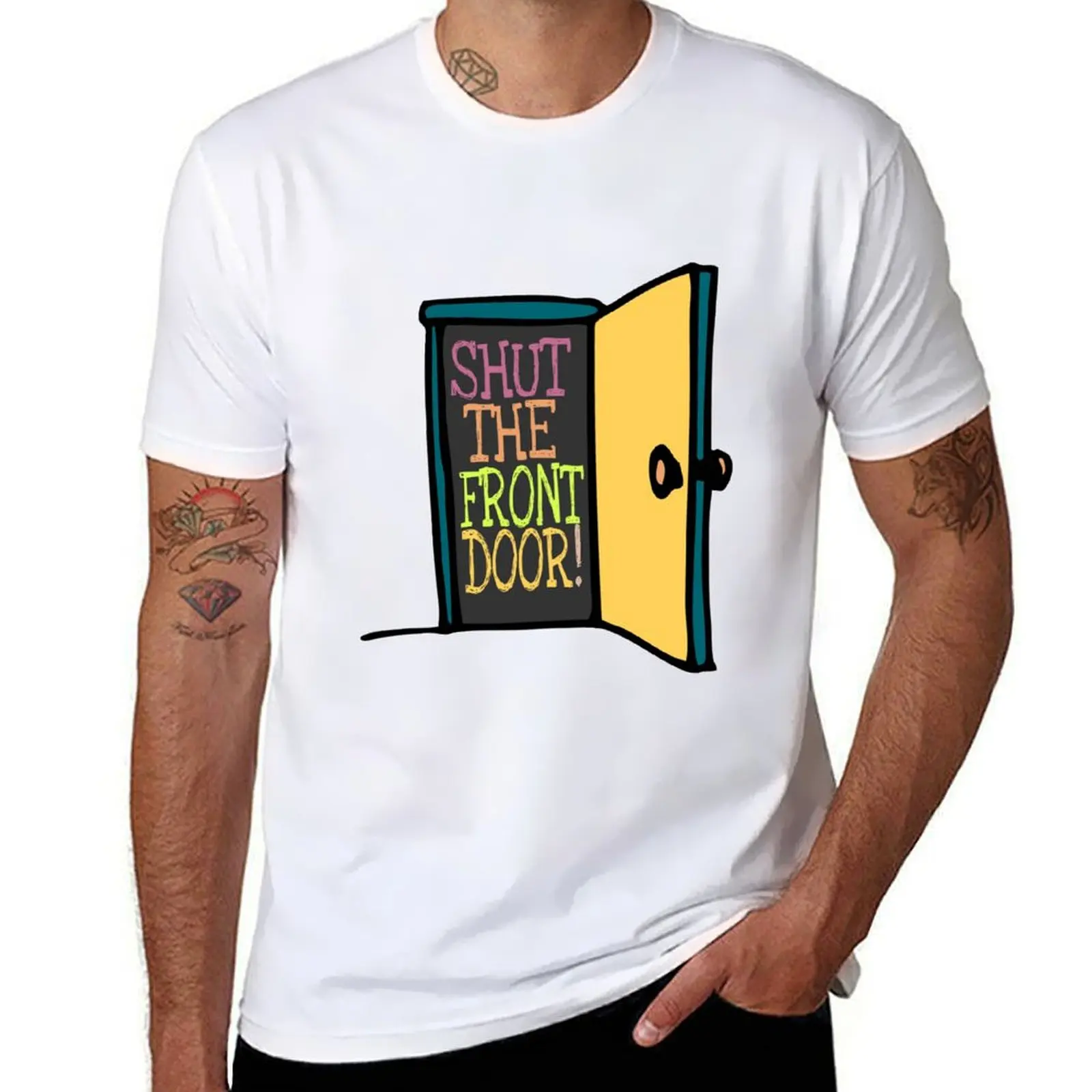 

Shut The Front Door T-Shirt mens graphic t shirts cotton t shirt man T-Shirt