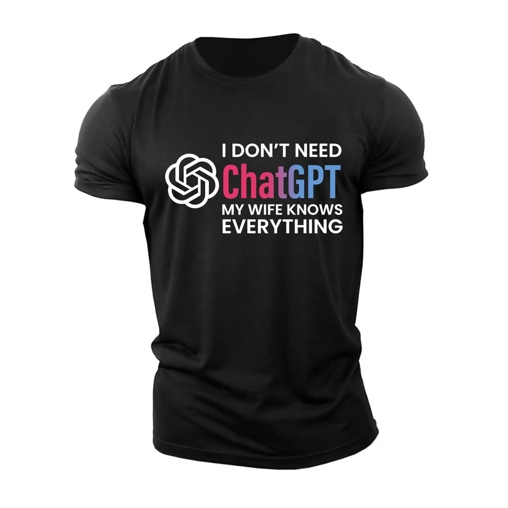 I Don't Need ChatGPT My Wife Knows Everything Funny Men's T Shirt USA New Gift Men's Cotton T-shirt Regular Short Sleeve Summer