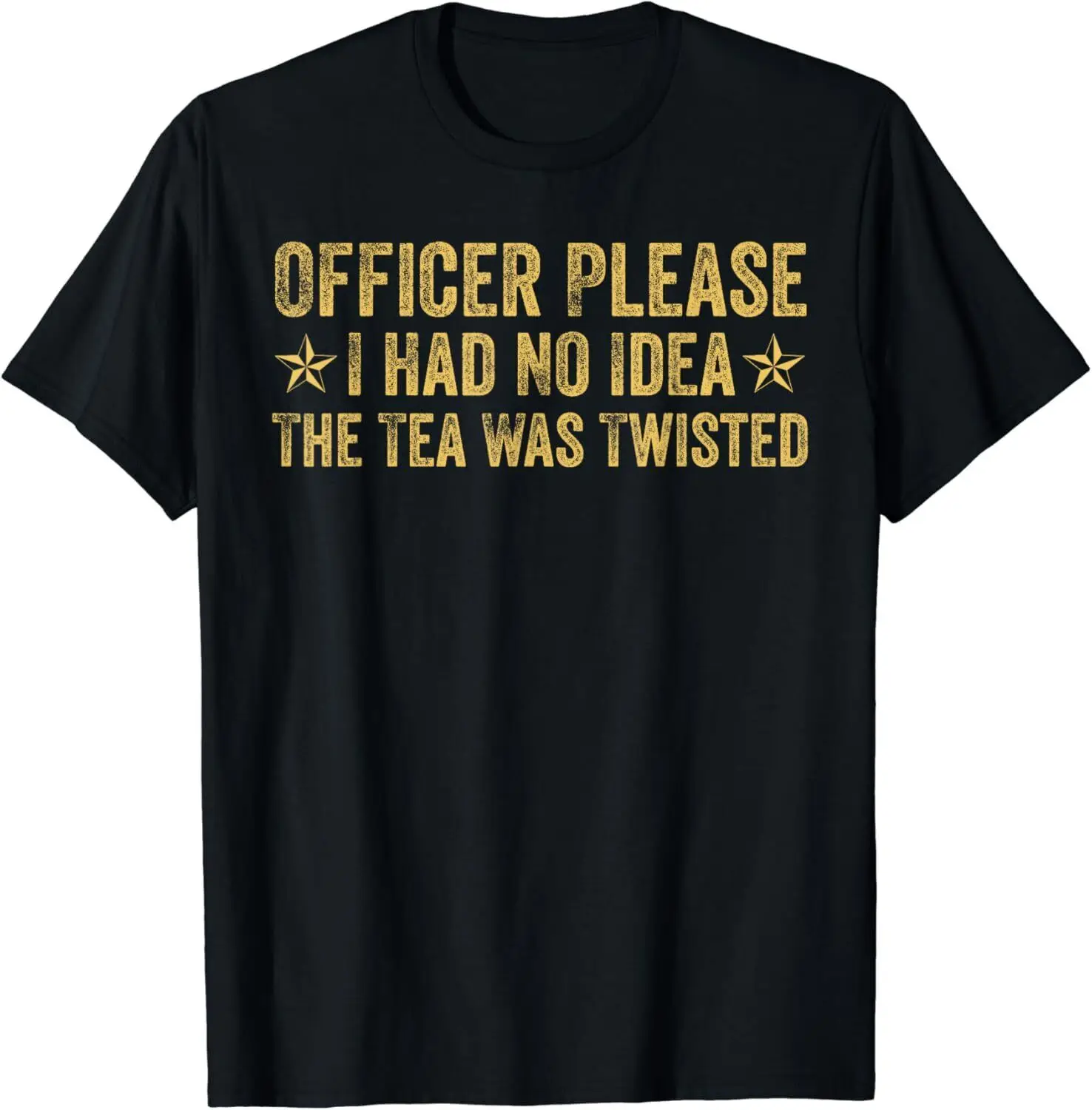 

NEW Funny Officer Please I Had No Idea The Tea Was Twisted T-Shirt - MADE IN USA