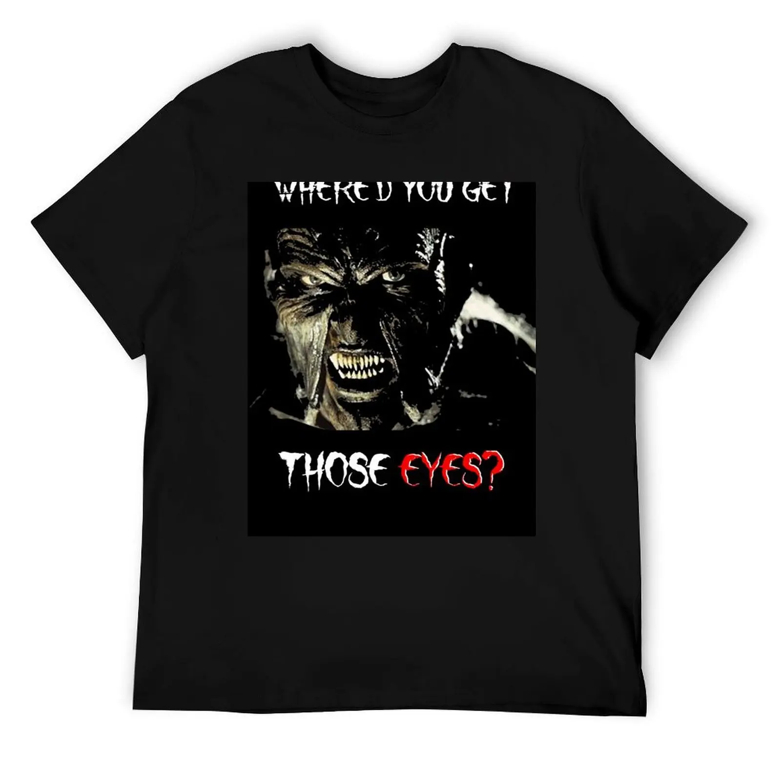 

Jeepers Creepers! T-Shirt man graphic t shirt t shirts for man cotton T-Shirt