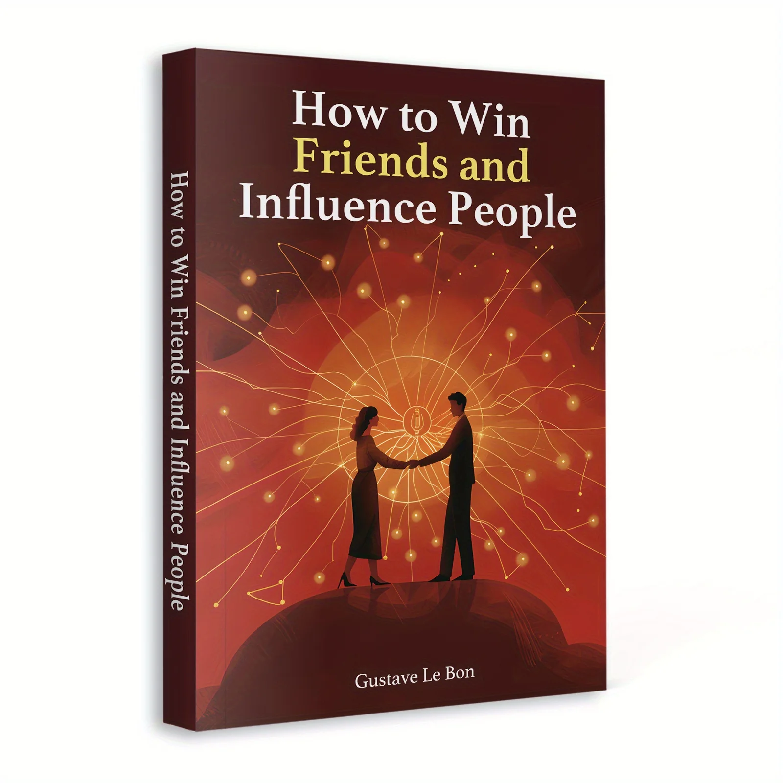 How to Win Friends and Influence People by Dale Carnegie, Guide to Communication, Confidence, Relationships and Success