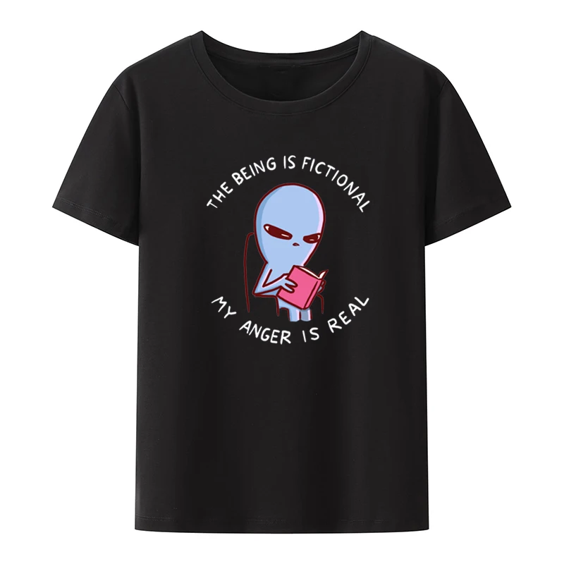 Strange Planet Special Product the Being Is Fictional My Anger Is Real Funny Graphic Tshirts Print Streetwear Top Tee Tops Loose