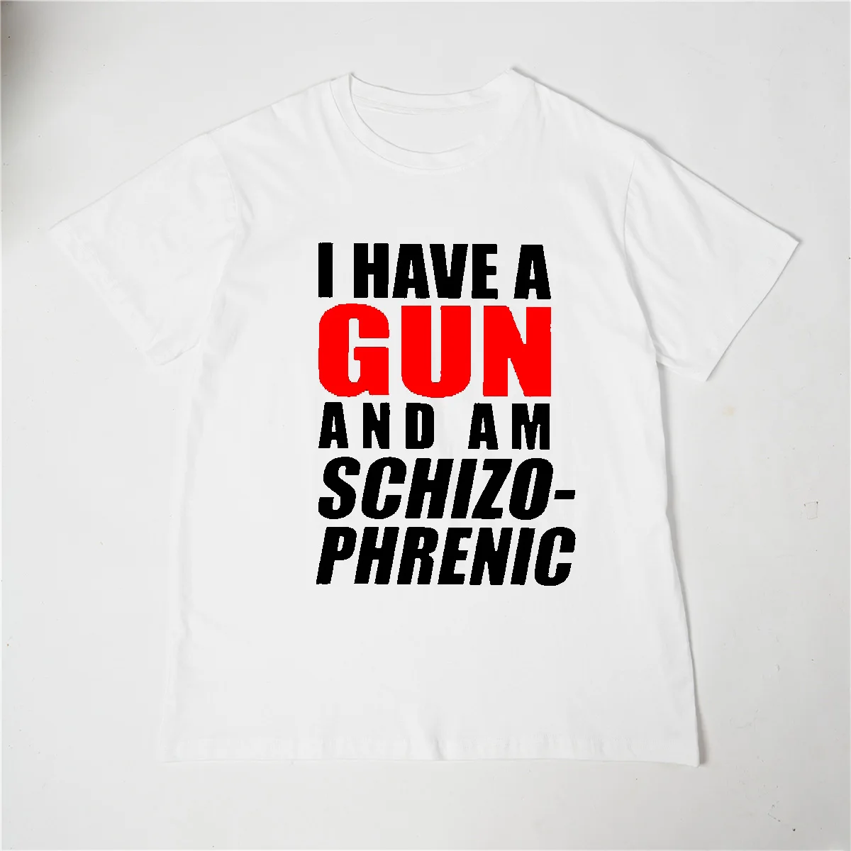 Funny I Have A Gun and Am Schizophrenic T Shirts Graphic Cotton Short Sleeve Birthday Gifts Summer Style T-shirt Mens Clothing