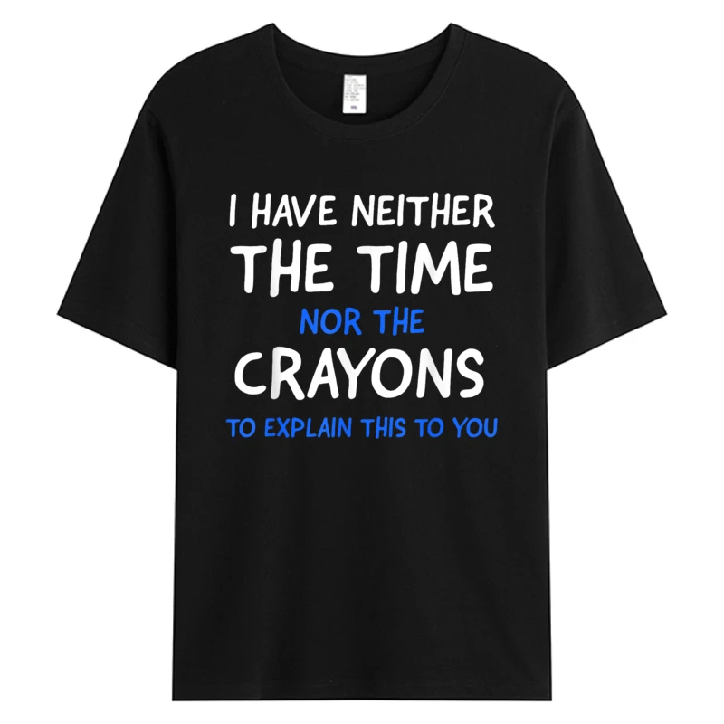 

Print T-shirt Man I Don't Have The Time Or The Crayons Funny Sarcasm Quote Short Sleeve Men's Cotton Fabric Graphic Hot Tshirts
