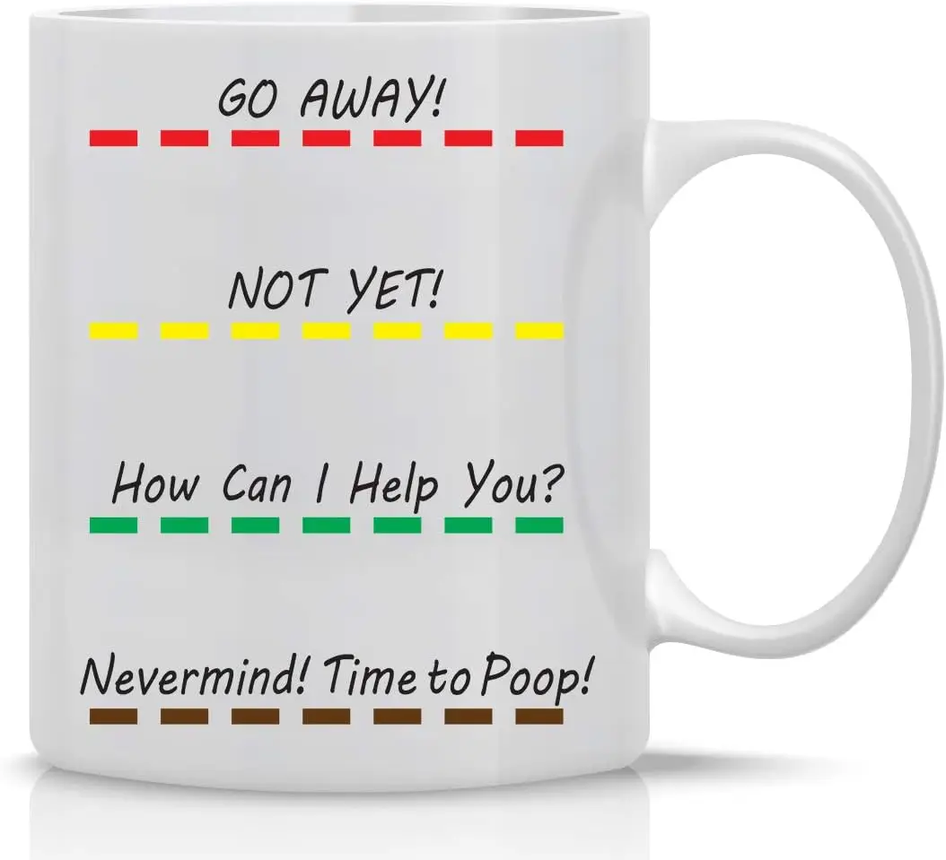 Go Away, Not Yet Nevermind, Time To Poop - 11oz Ceramic Coffee Mug - Inspirational & Sarcastic Mug - Funny Gifts For Bosses,