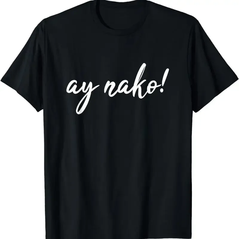 New Limited Ay Nako Funny Filipino Slang Sayings Pinoy Pride T Shirt S 3Xl