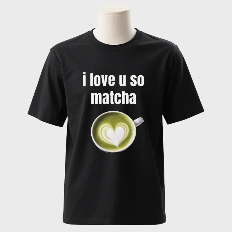 

I Love You Very Matcha Shirt Cotton T-Shirt Short-sleev Funny Viral Joke New Arrival Funny Camise Streetwear Fashion Unisex Tee