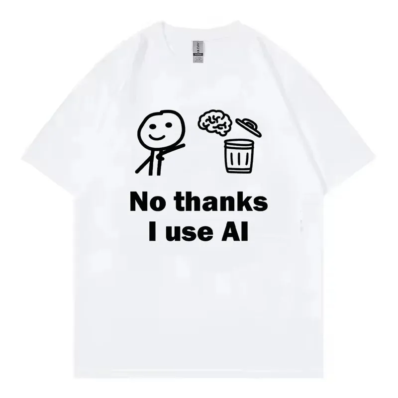 No Thanks I Use AI Meme Women Men T Shirt Funny Tech Programmer Gift Graphic Tee Loose Short Sleeve Unisex Streetwear Tee Tops