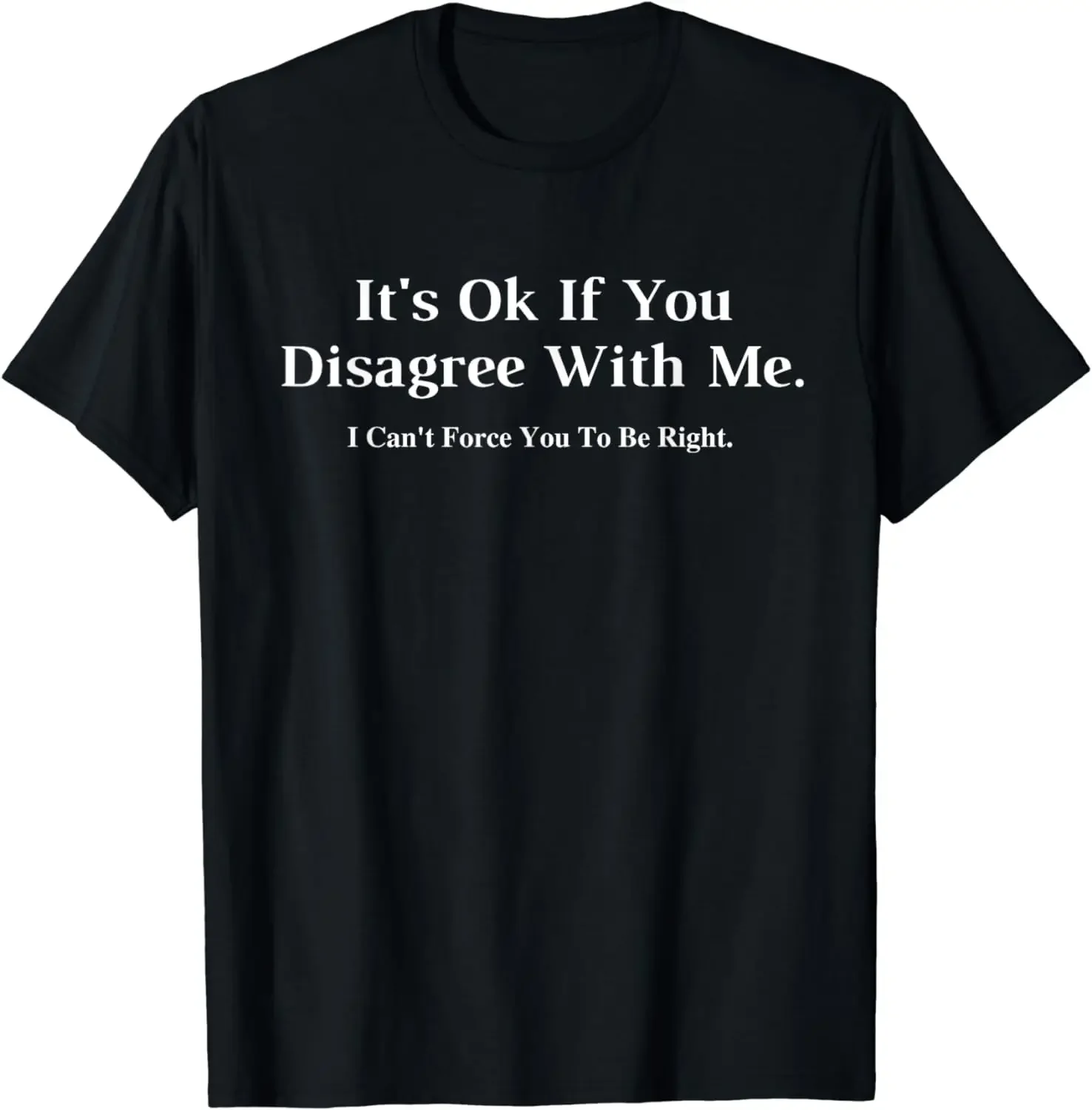 

It's Ok If You Disagree with Me - Graphic Novelty Humour Fun T-Shirt summer Vintage T Shirt Fun Graphic Clothes Shirts for Men