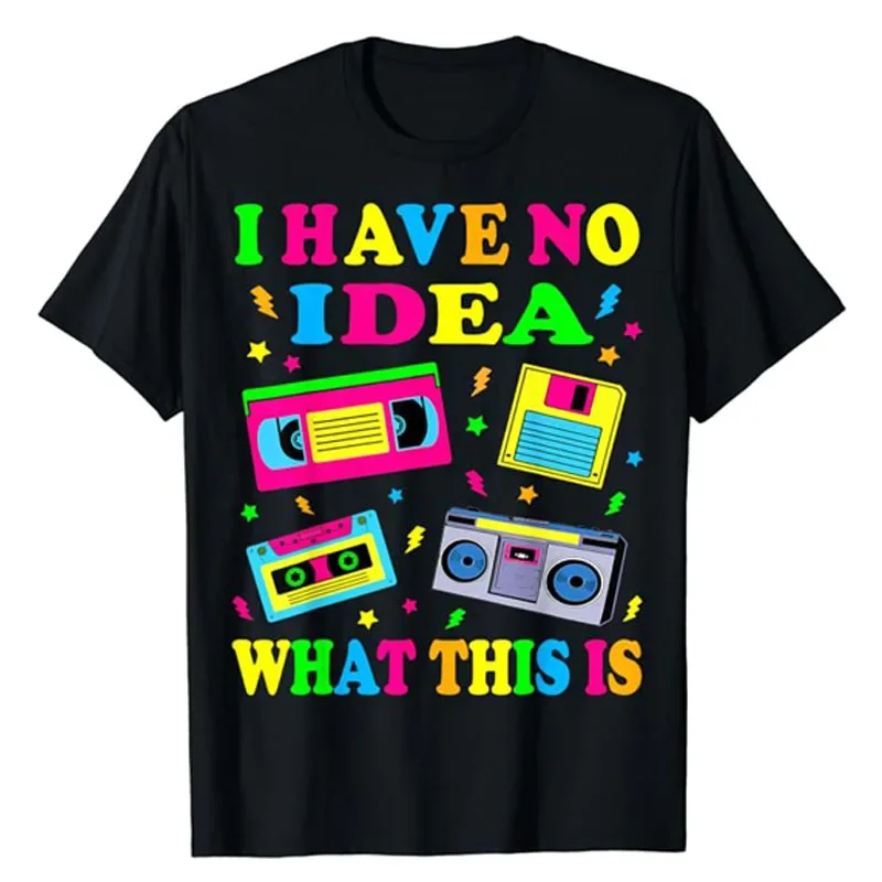 

I Have No Idea What This Is Men Women Kid 70s 80s 90s Outfit T-Shirt Retro Gifts Vintage 80s Tape Costume Shirts Saying Tee Tops