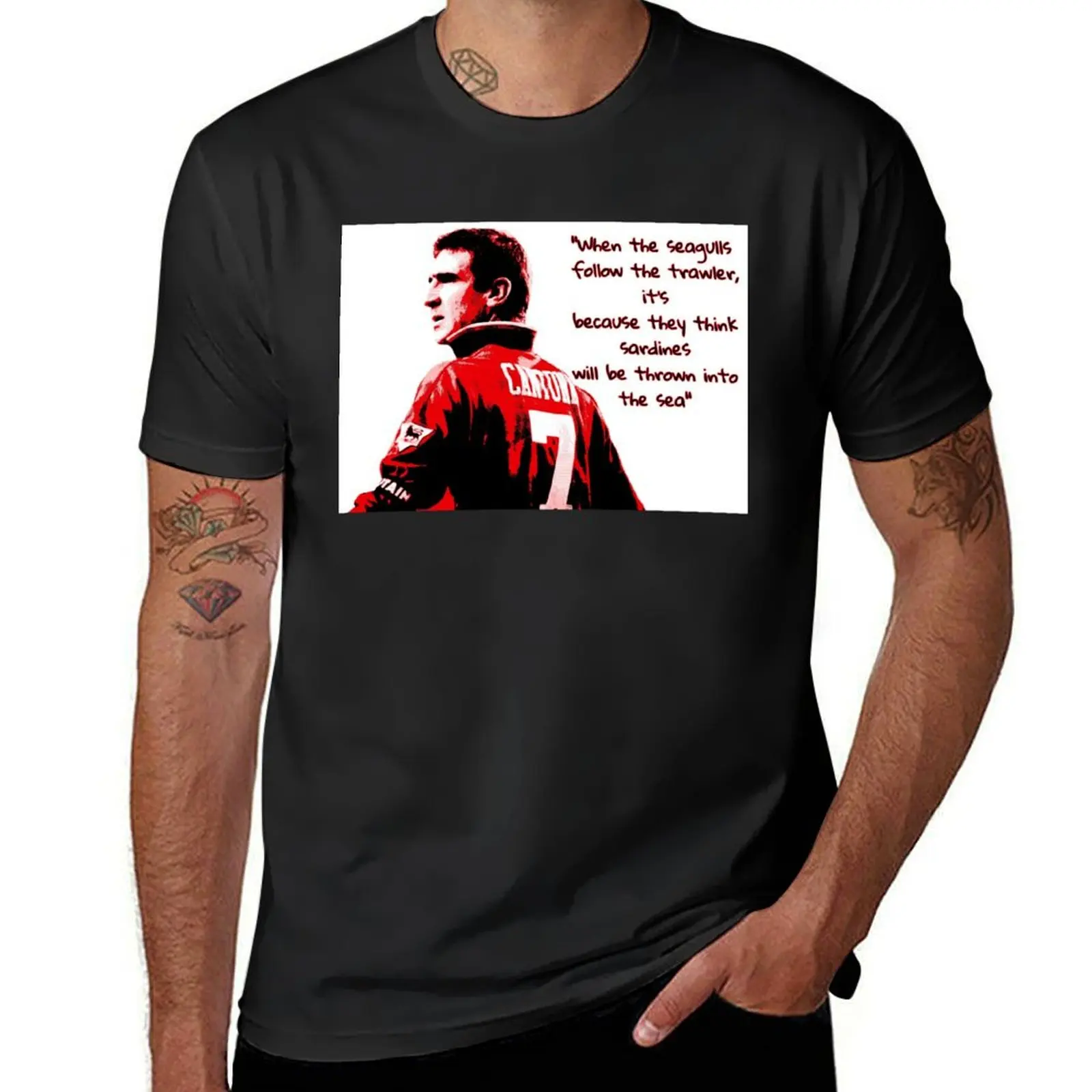 Eric Cantona - When the seagulls follow the trawler T-Shirt sports fans plus size tops oversized summer top Men's cotton t-shirt