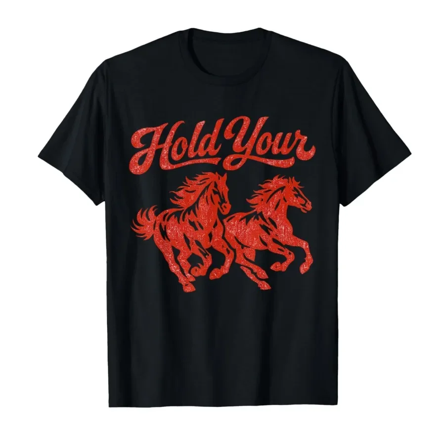 

Hold Your Horses Tee Cowboy Humor Graphic Trendy Cowgirl T-shirt For Men Women 100% Cotton T Shirts Short Sleeve Tops 0427-1