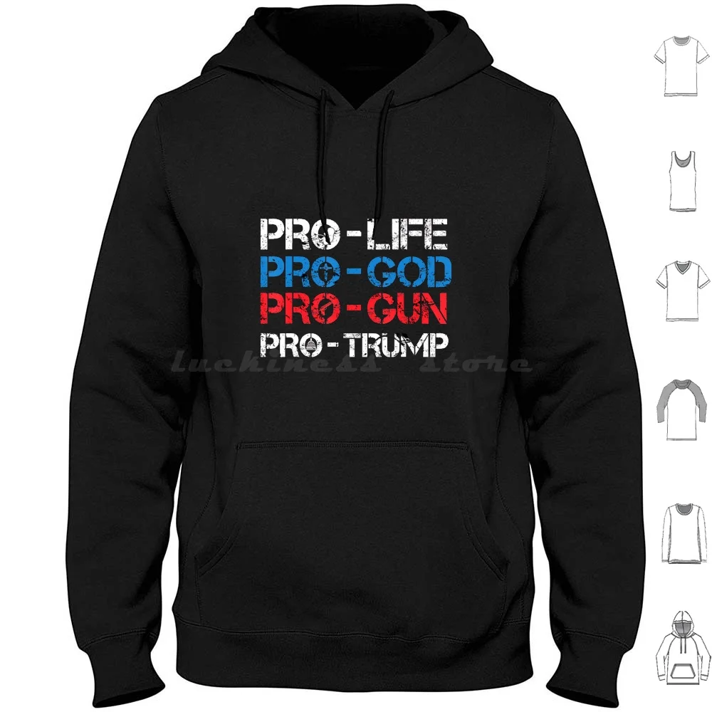 Pro Life Pro God Pro Gun Pro Trump Funny President Hoodies Long Sleeve Pro Trump Gun Perfect Life American Day God 0