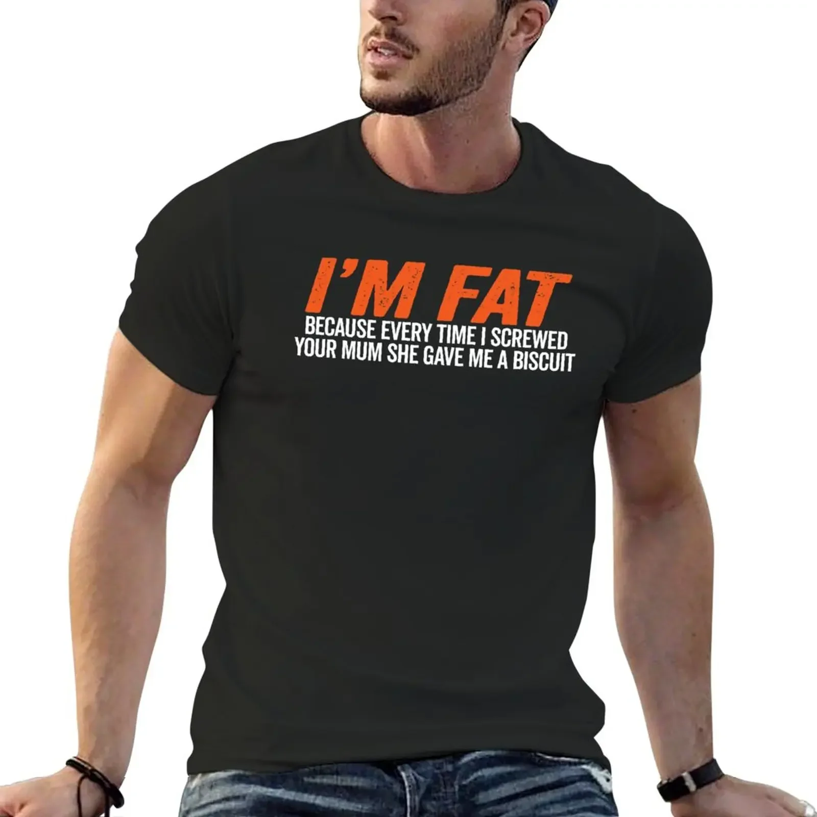 New I'm Fat Because Every Time I Screwed Your Mum She Gave Me A Biscuit T-Shirt Summer Clothes Aesthetic Clothes Men's Clothing