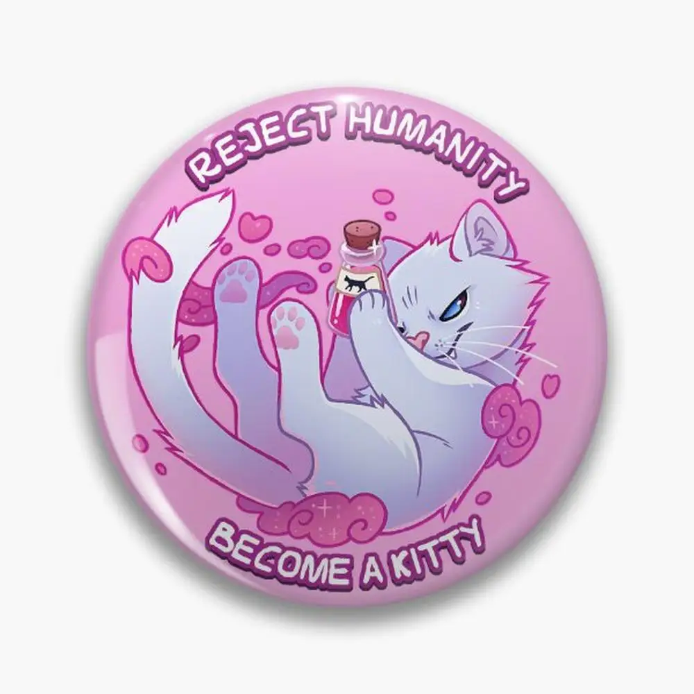 Reject humanity, Become a KITTY! Pin Buttons Brooches  Jewelry Accessory Customize Brooch Fashion Lapel Badges