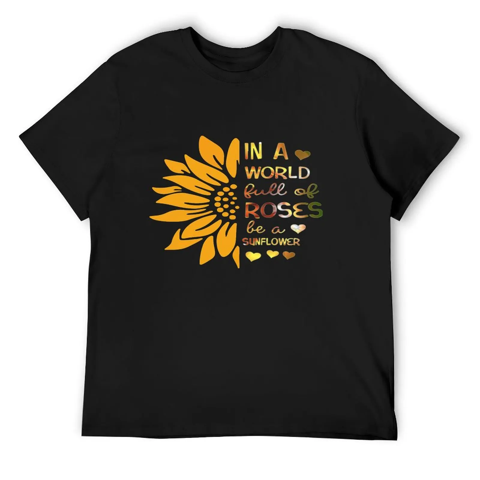 

in a world full of roses be a sunflower T-Shirt oversized t shirt rapper graphic tees vintage workout shirts for men