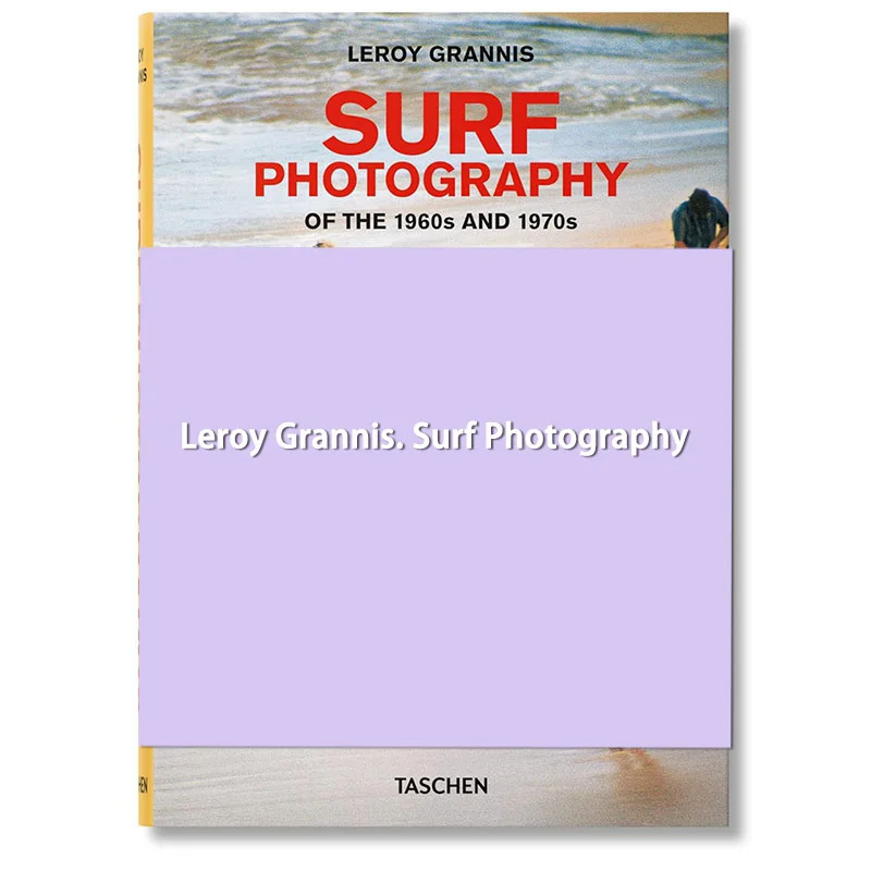 

Leroy Grannis Surf Photography Of The 1960s And 1970s Jim Heimann Taschen 9783836566797 Book