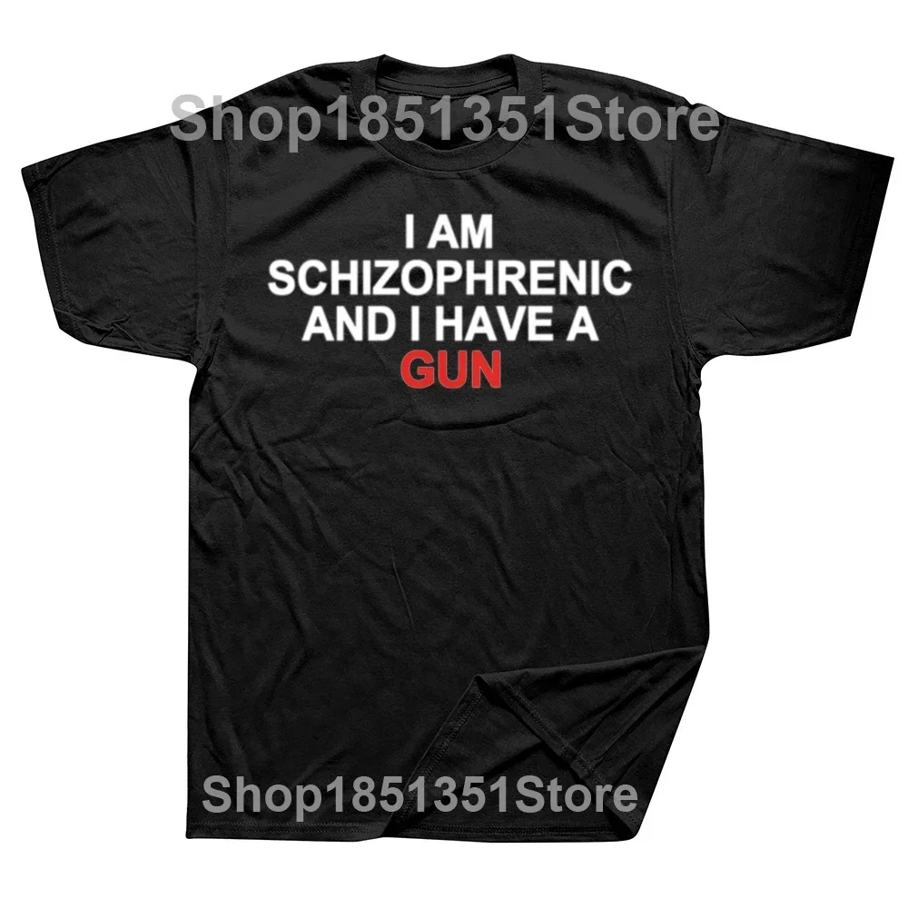 Funny Summer I Have A Gun and I Am Schizophrenic T Shirt Graphic Streetwears Unisex Short Sleeve T-shirts Humor Design