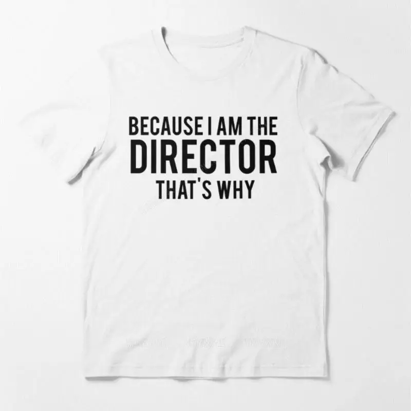 Male top tees Because I’m The DIRECTOR, That’s Why Essential cotton teeshirt man T Shirt MAN COTTON T-SHIRT 