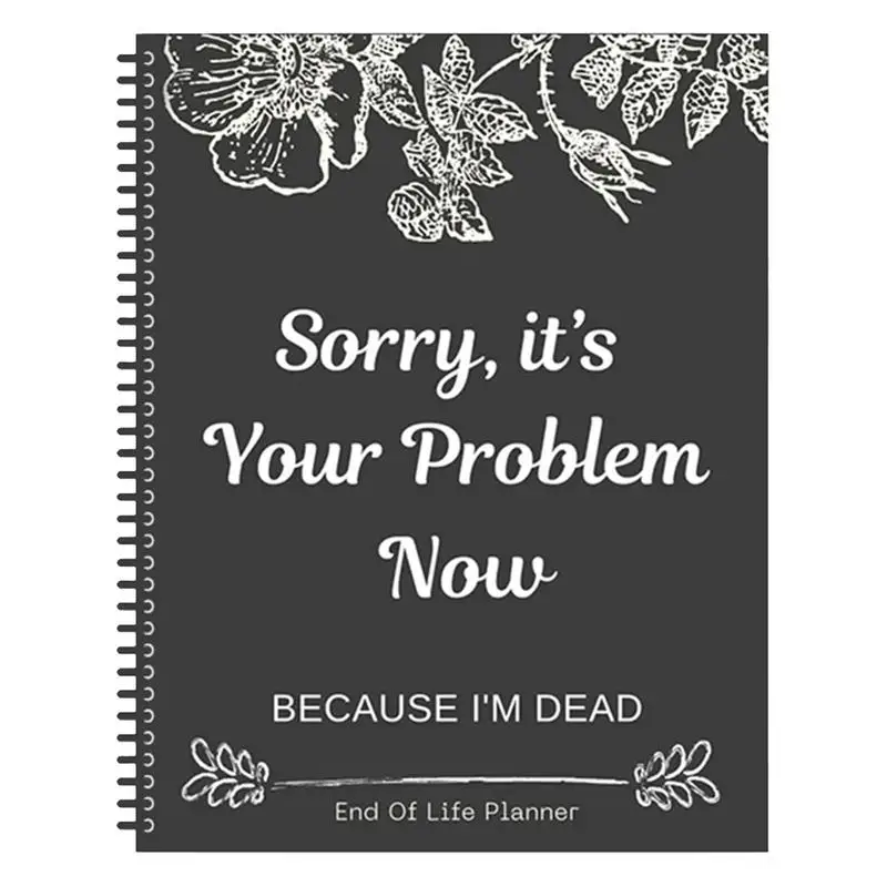 Sorry It’s Your Problem Now Because I'm Dead Funny End Of Life Planner End Of Life Planner Organizer End Of Life Workbook