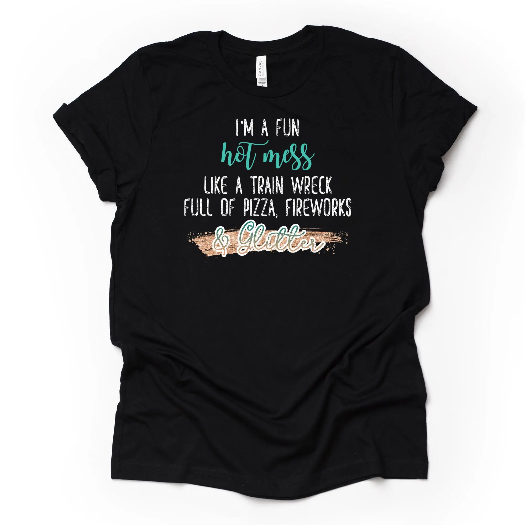 Fun Hot Mess Like A Train Wreck Full Of Pizza Glitter Design Premium Bella Canvas Unisex Shirt 2 Color Choices Plus Sizes