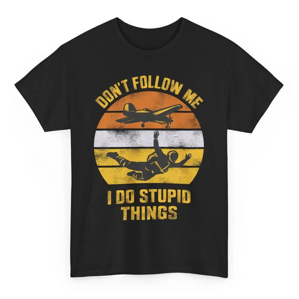 Don't Follow Me I Do Stupid Things Funny Skydiver T-shirt - Skydiving Quote Tee  Tees Cotton Luxury brand vintage oversized