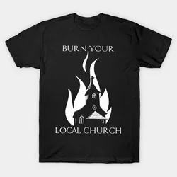 Burn Your Local Church T-Shirt