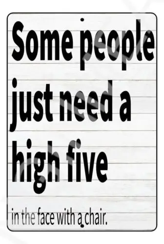 

Some People Just Need A High Five Funny Sign Weatherproof Aluminum 8" x 12"