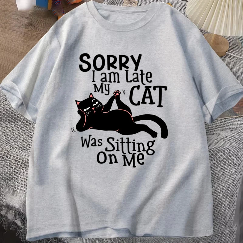 New Hot Sorry I Am Late My Cat T-shirts Fashion Women Summer Tee Shirt Casual Short Cat Lovers Clothing Sleeve Round Neck Tops