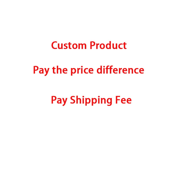 Custom Product/Pay the price difference/Pay Shipping Fee