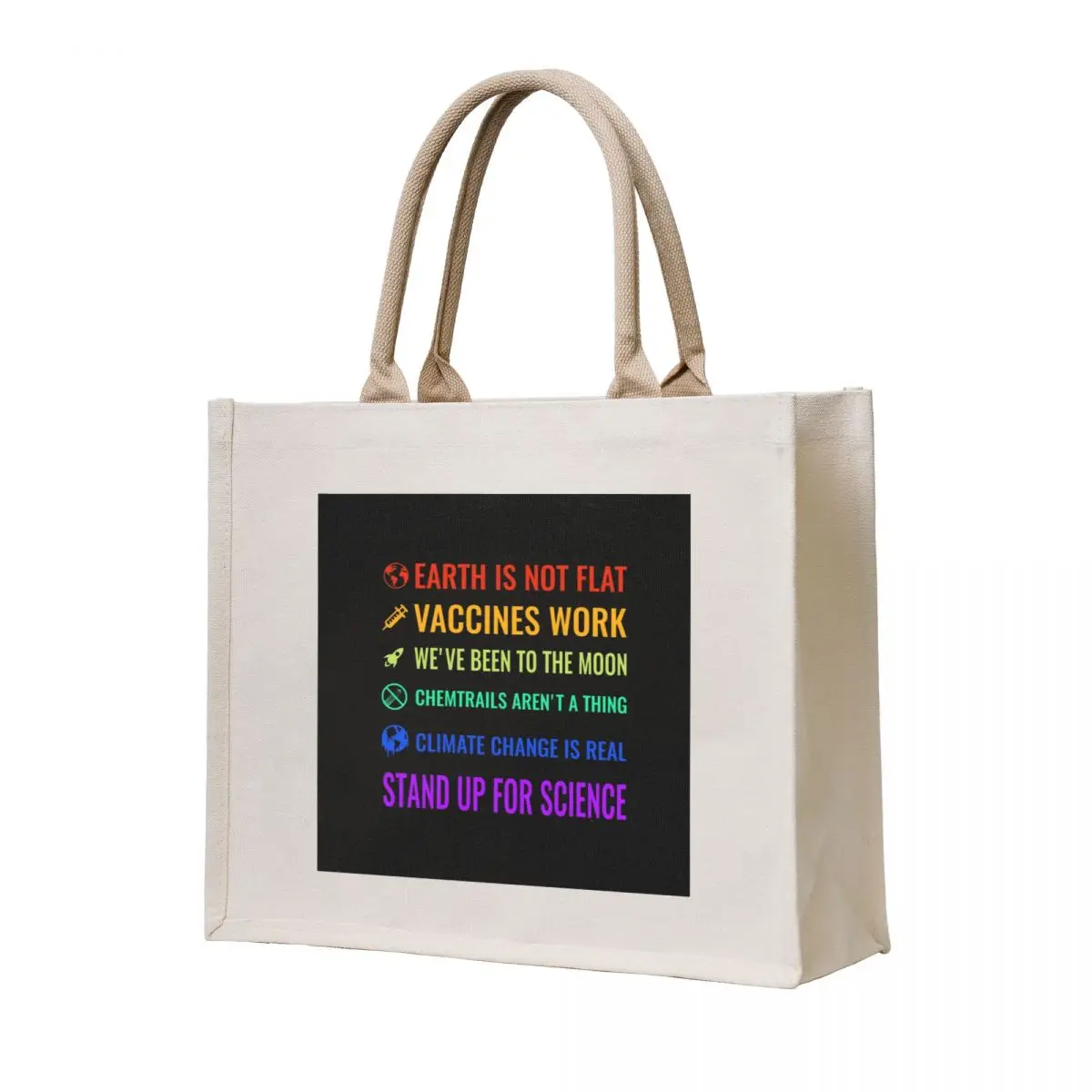 

Earth is not flat! Vaccines work! We've been to the moon! Chemtrails aren't a thing! Climate change is real! Stand up f Tote Bag