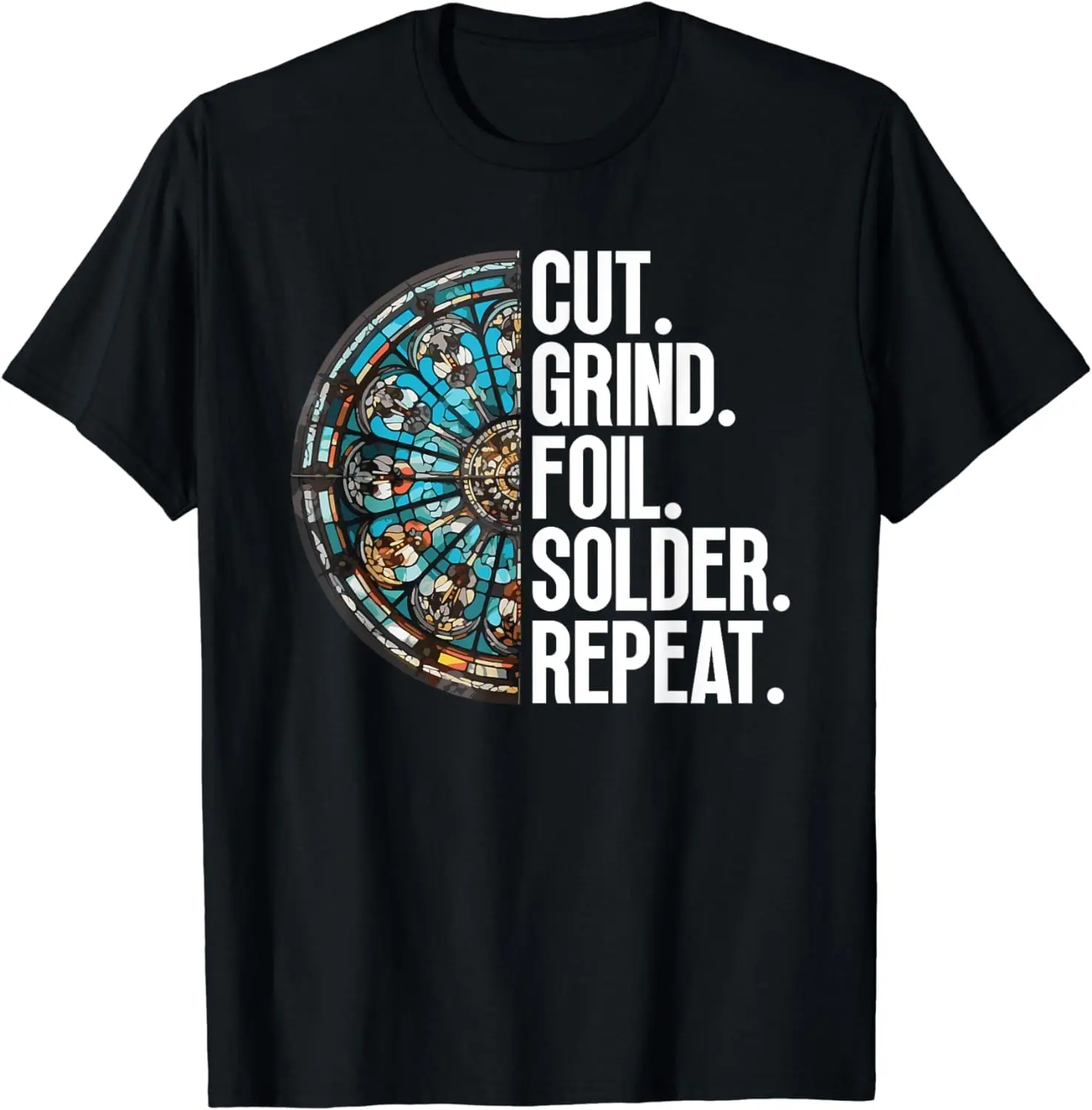 Cut. Grind. Foil. Solder. Repeat. - Stained Glass Artist T-Shirt Anime Graphic T-shirts For Men Clothing Women Tees Y2K Tops