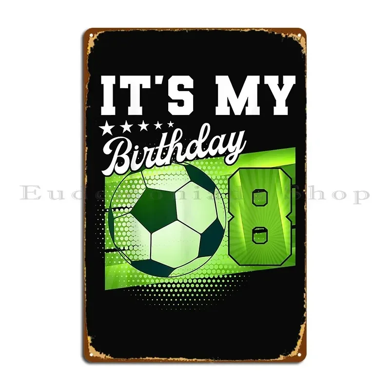 Birthday Boy S 8 Soccer Its My 8th Birthday Boys Soccer Metal Plaque Cinema Character Personalized Wall Decor Tin Sign Poster
