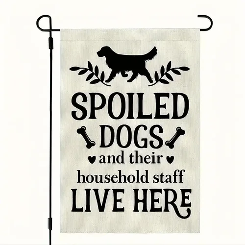 NEW Spoiled Dogs & Household Staff Live Here Decorative Garden Flag 12x18