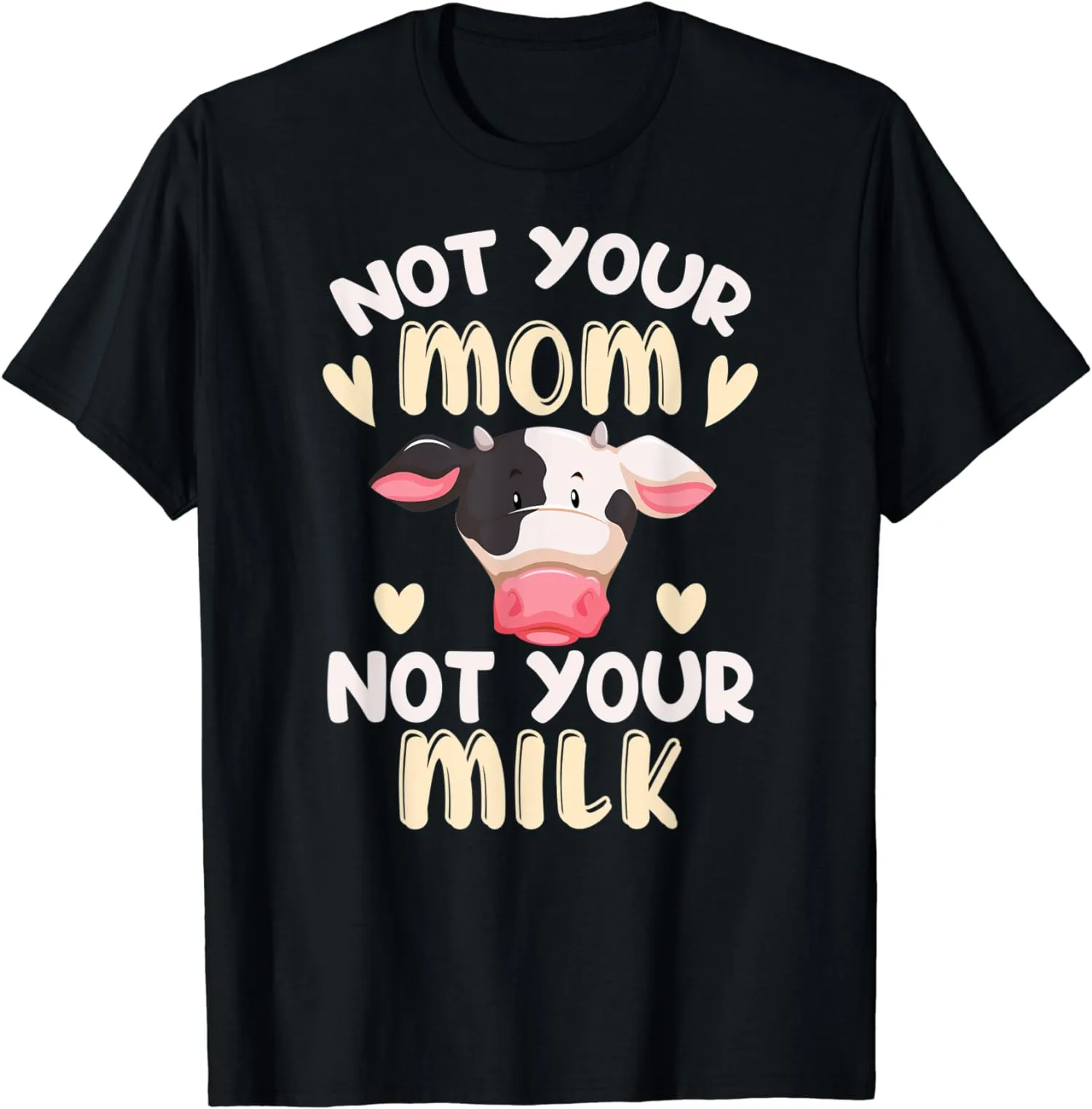 Not Your Mom Not Your Milk Cow's Sassy Statement Unisex T-Shirt