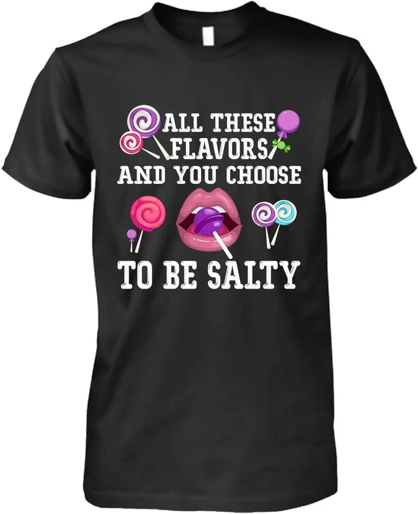 All These Flavors You Choose to Be Salty Funny Meme T-Shirt