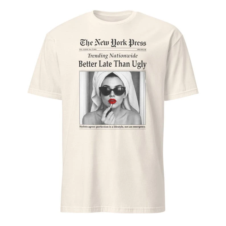 Better Late Than Ugly Novelty Newspaper Style Groomed Women T-Shirt, Better Late Than Ugly T-Shirt, Funny Retro Ironic Shirt
