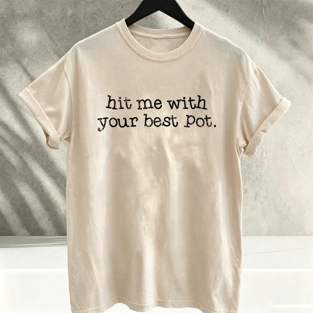 Hit Me with Your Best Pot Funny Slogan Graphic T-Shirt Humorous Pot Lover Text Print  Unisex Casual Funny Statement Cotton Tees