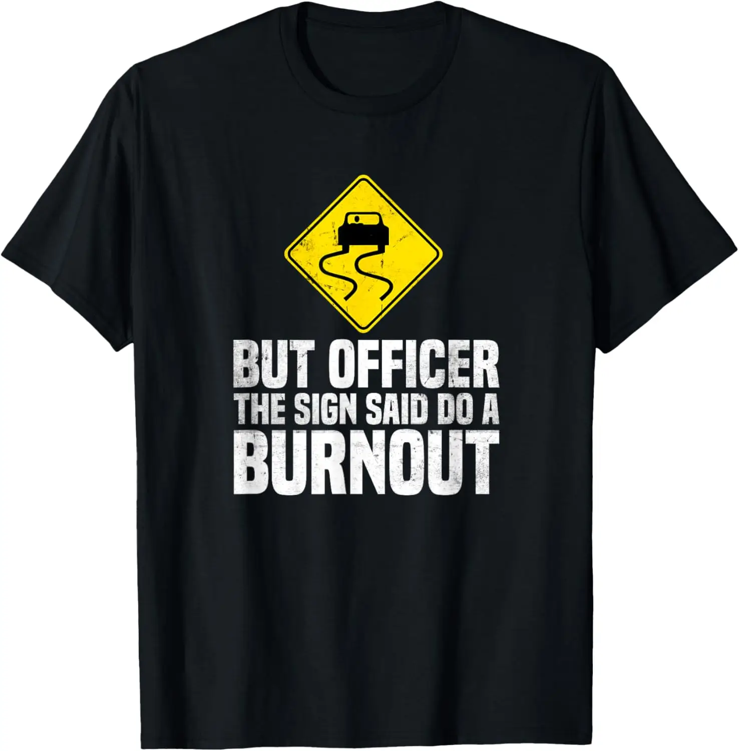 But Officer The Sign Said Do A Burnout Traffic Funny Car T-Shirt