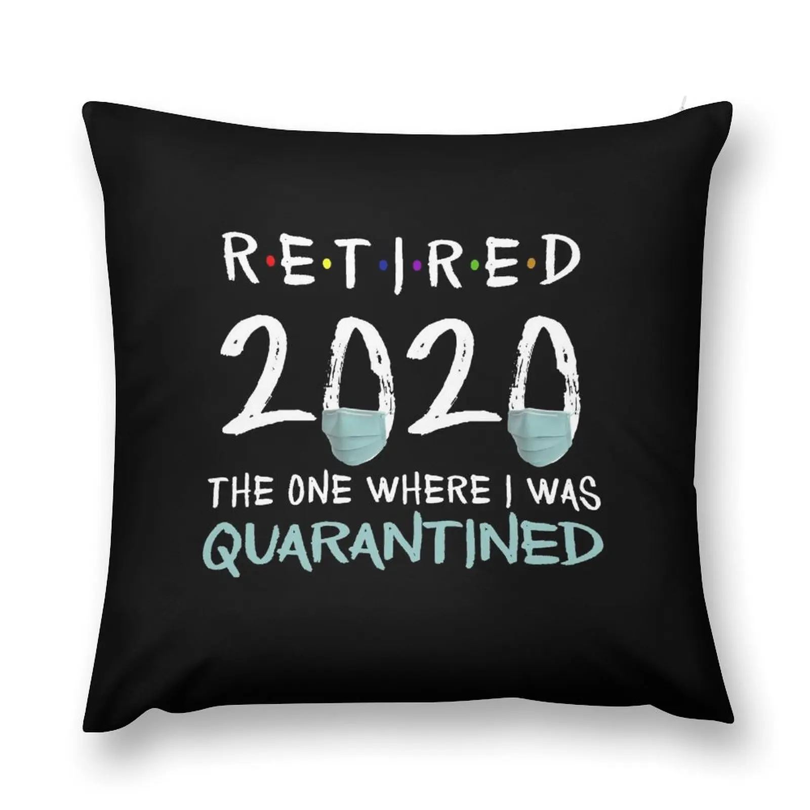 Retired 2020 The One Where I Was Quarantined Retirement Gift Throw Pillow Cushions For Children Elastic Cover For Sofa pillow