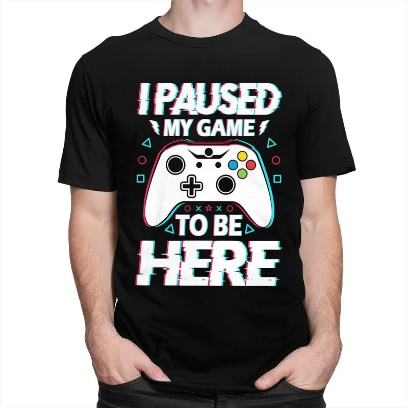 Custom I Paused My Game To Be Here Tshirts for Men Short Sleeves T Shirt Cool Gamer Humor Joke T-shirt Slim Fit 100% Cotton Tees