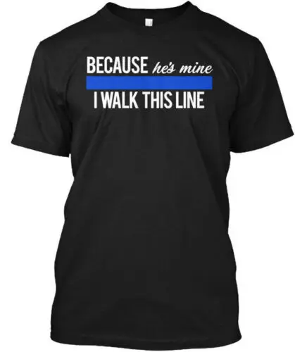 Thin Blue Line Wife - Because Hes Mine I Walk This T-Shirt Made in USA S to 5XL